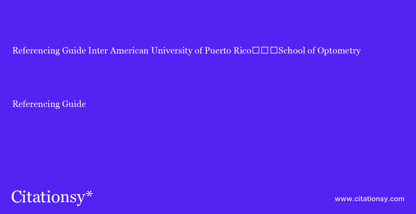 Referencing Guide: Inter American University of Puerto Rico%EF%BF%BD%EF%BF%BD%EF%BF%BDSchool of Optometry